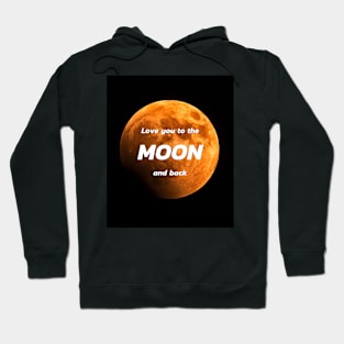 Love you to the MOON and back Hoodie